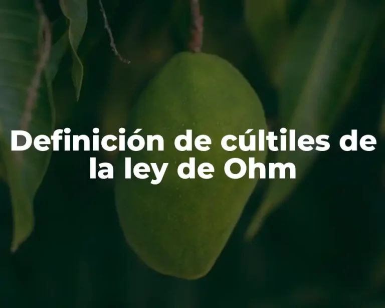 Definición de cúltiles de la ley de Ohm