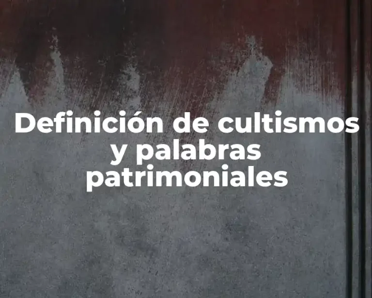 Definición de cultismos y palabras patrimoniales