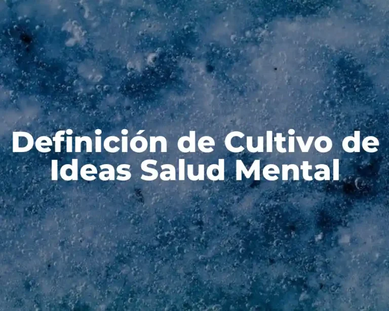 Definición de Cultivo de Ideas Salud Mental