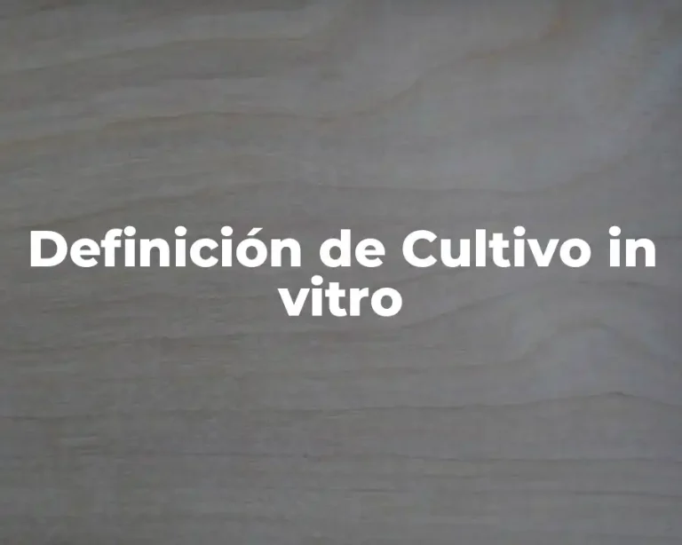 Definición de Cultivo in vitro