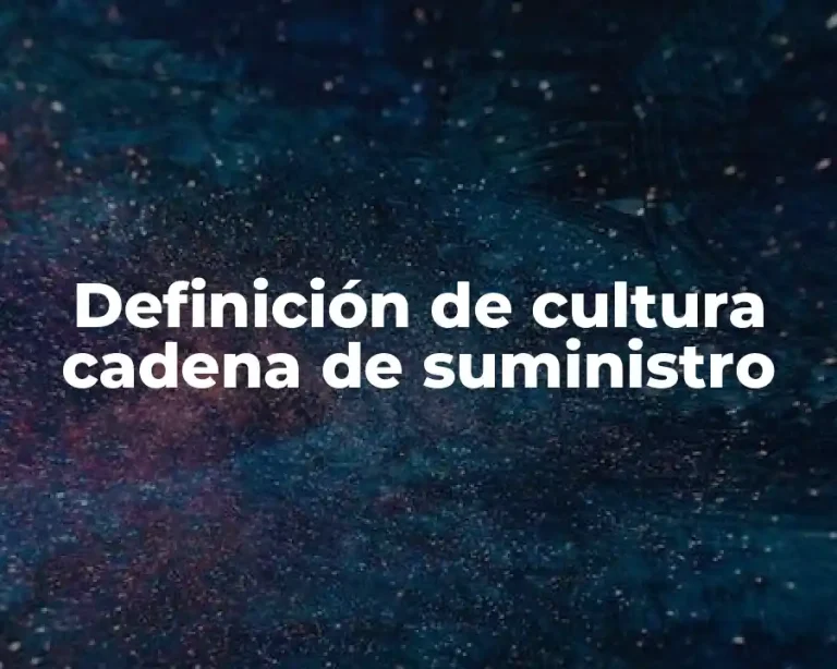 Definición de cultura cadena de suministro