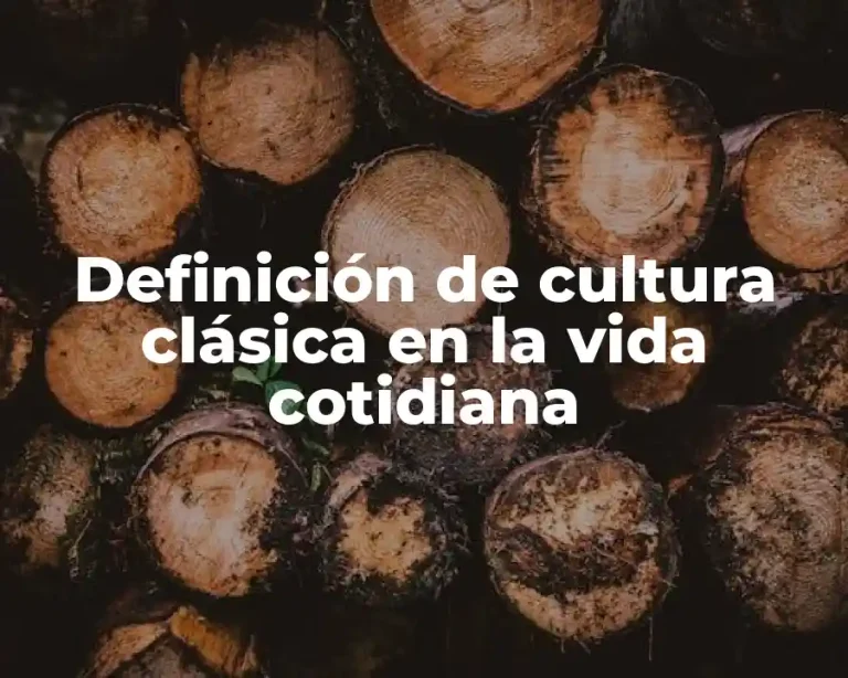 Definición de cultura clásica en la vida cotidiana