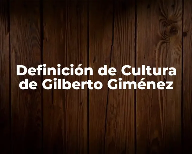 Definición de Cultura de Gilberto Giménez