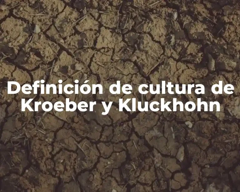 Definición de cultura de Kroeber y Kluckhohn