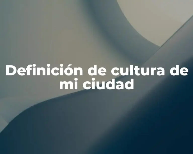 Definición de cultura de mi ciudad