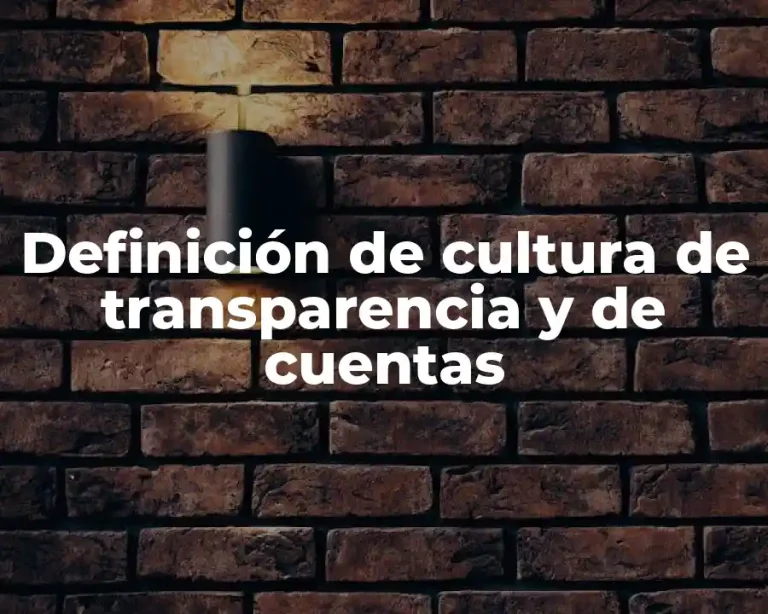 Definición de cultura de transparencia y de cuentas