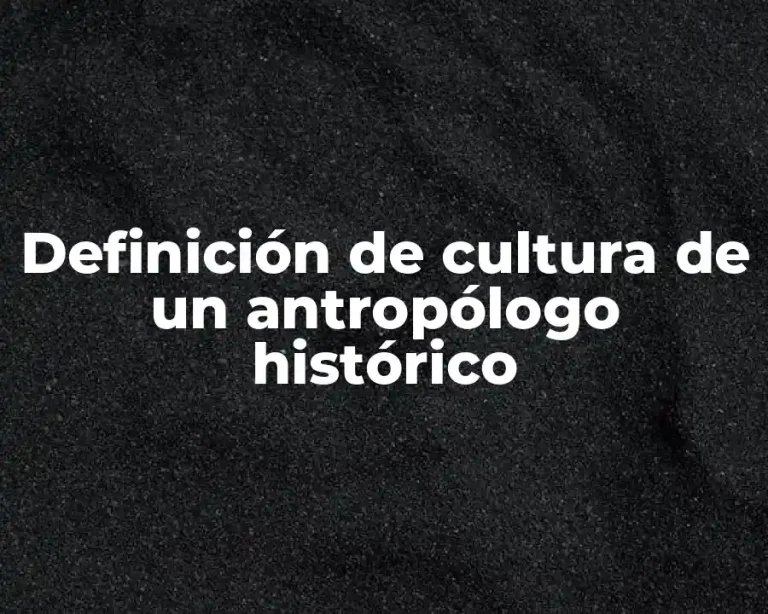 Definición de cultura de un antropólogo histórico