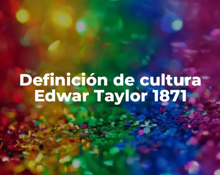 Definición de cultura Edwar Taylor 1871