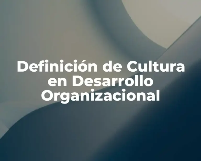 Definición de Cultura en Desarrollo Organizacional