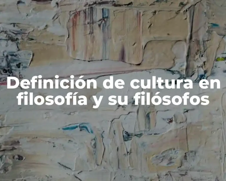 Definición de cultura en filosofía y su filósofos