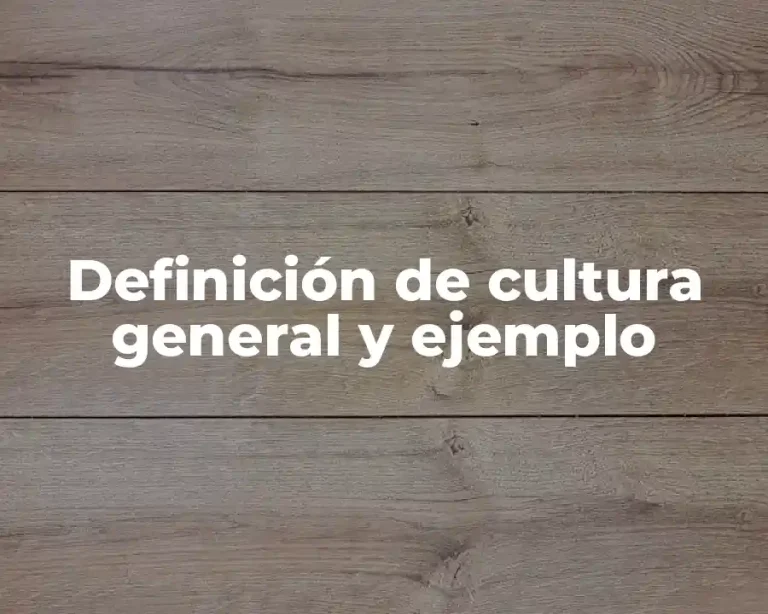 Definición de cultura general y ejemplo