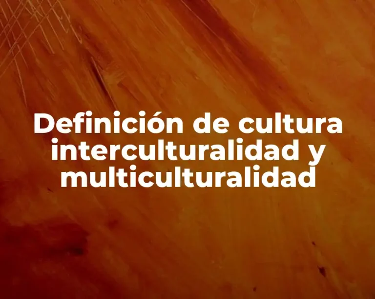 Definición de cultura interculturalidad y multiculturalidad