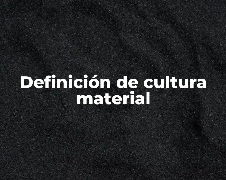 Definición de cultura material