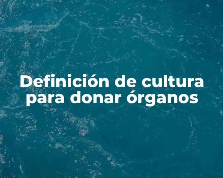 Definición de cultura para donar órganos