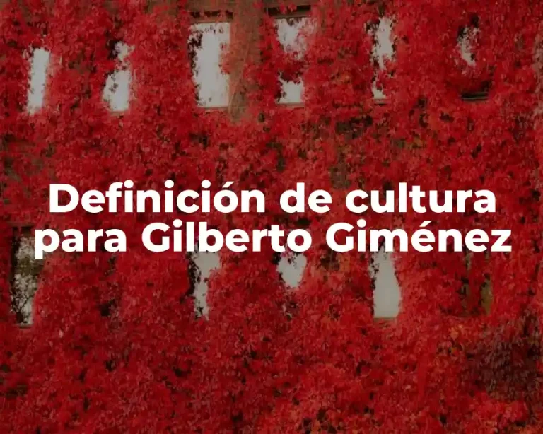 Definición de cultura para Gilberto Giménez