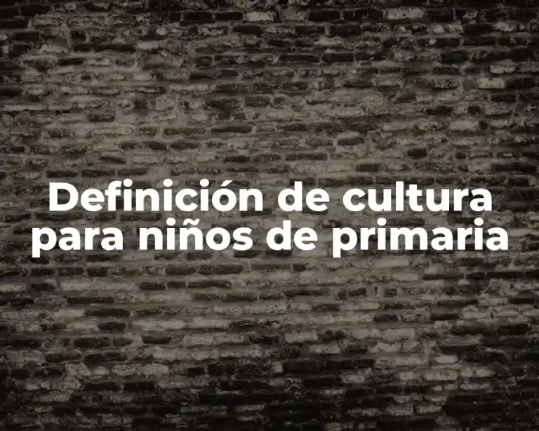 Definición de cultura para niños de primaria