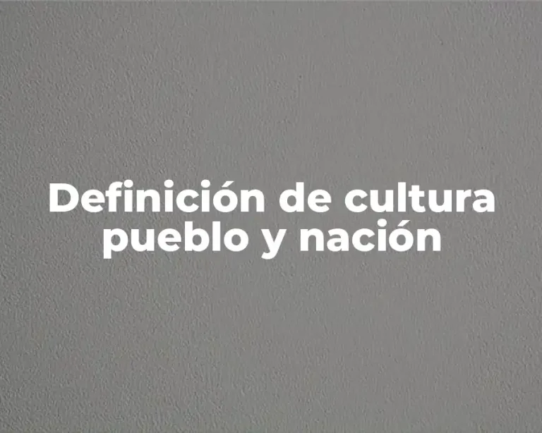 Definición de cultura pueblo y nación