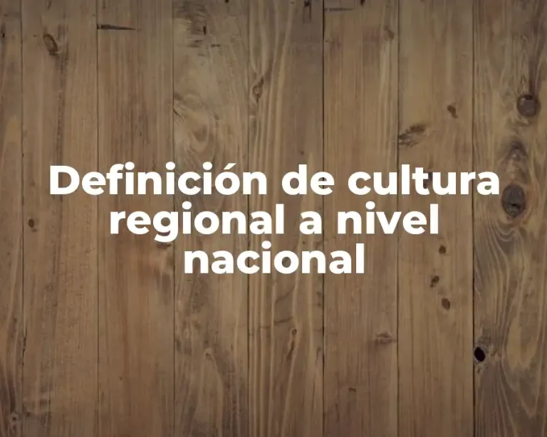 Definición de cultura regional a nivel nacional
