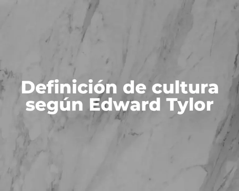 Definición de cultura según Edward Tylor