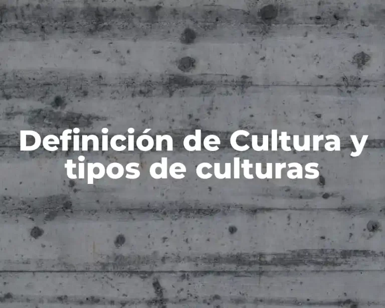 Definición de Cultura y tipos de culturas