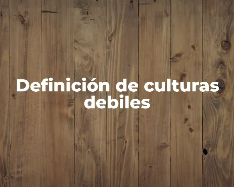 Definición de culturas debiles