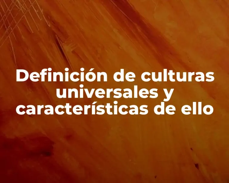 Definición de culturas universales y características de ello