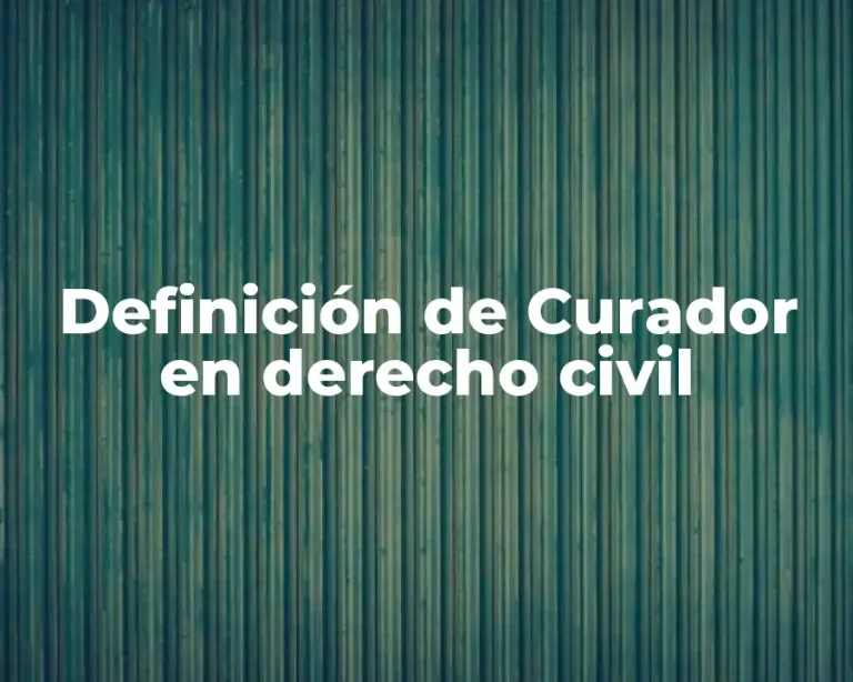 Definición de Curador en derecho civil