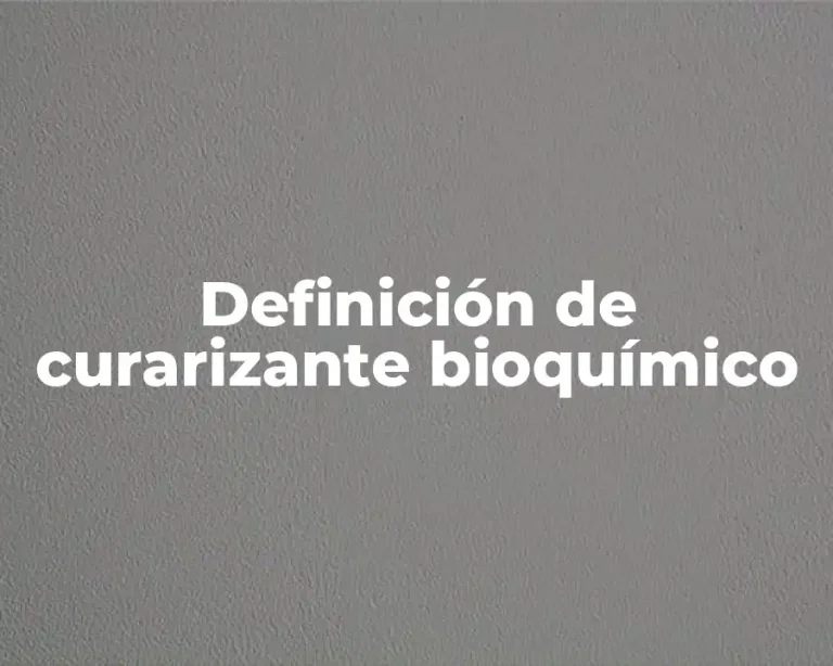 Definición de curarizante bioquímico