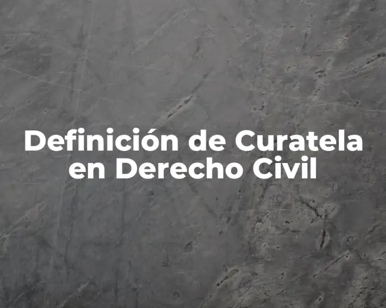 Definición de Curatela en Derecho Civil