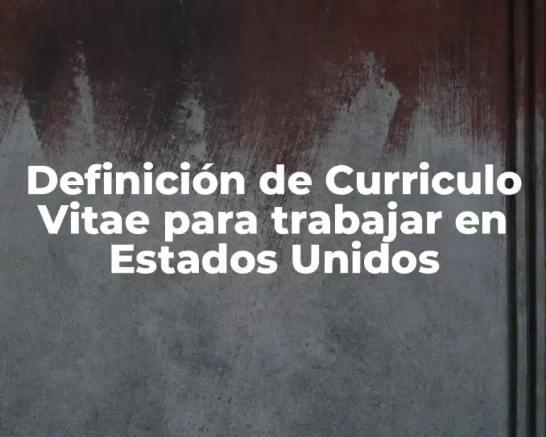 Definición de Curriculo Vitae para trabajar en Estados Unidos