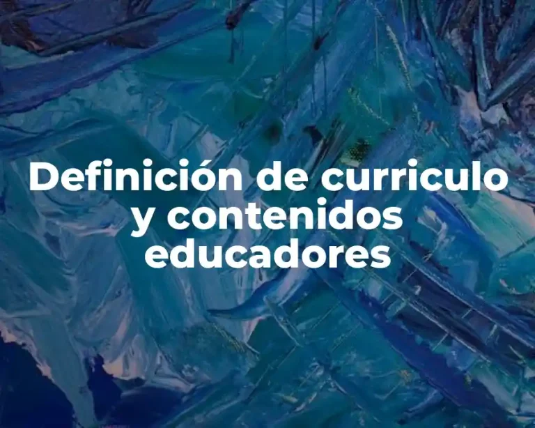 Definición de curriculo y contenidos educadores