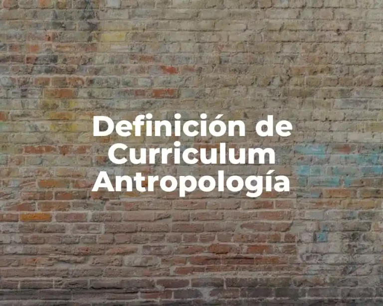 Definición de Curriculum Antropología