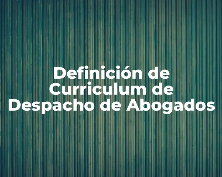 Definición de Curriculum de Despacho de Abogados