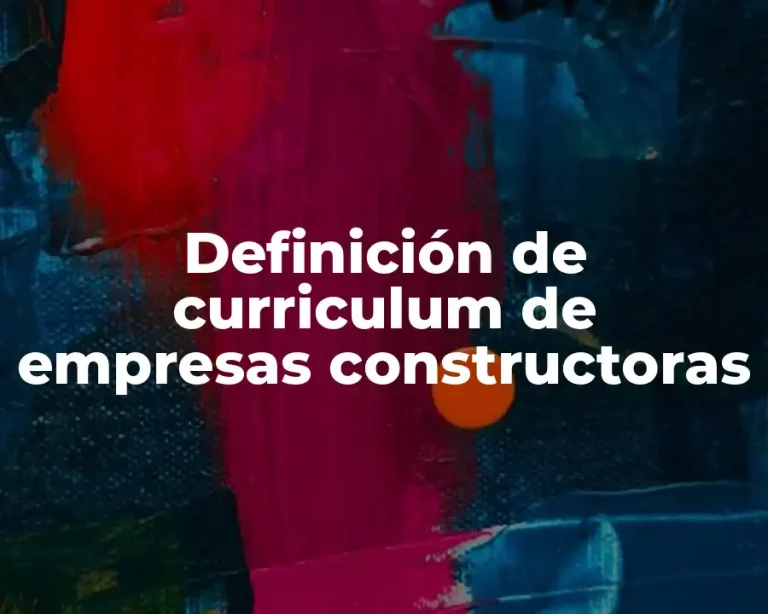 Definición de curriculum de empresas constructoras
