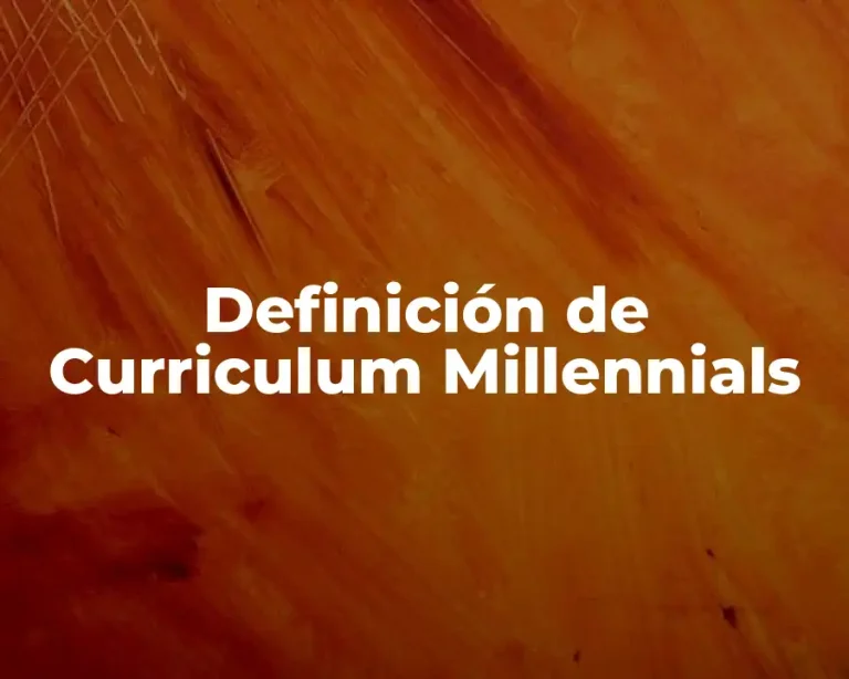 Definición de Curriculum Millennials