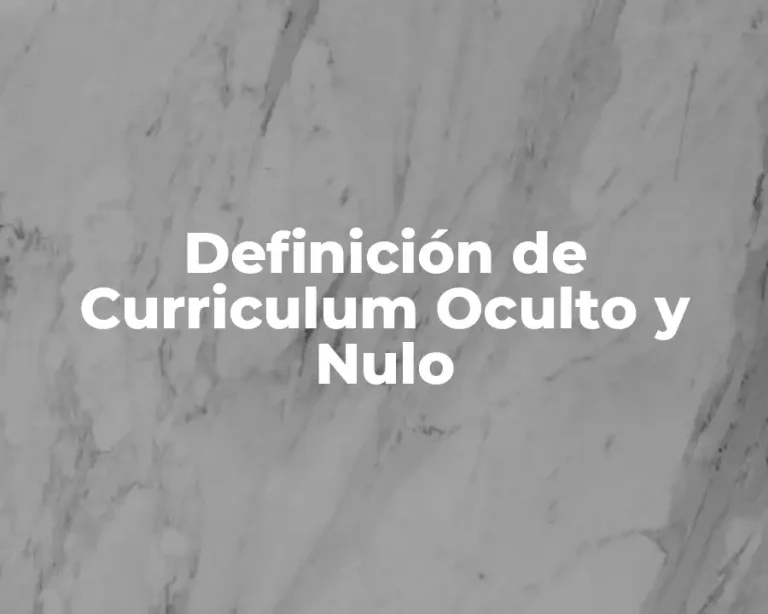 Definición de Curriculum Oculto y Nulo