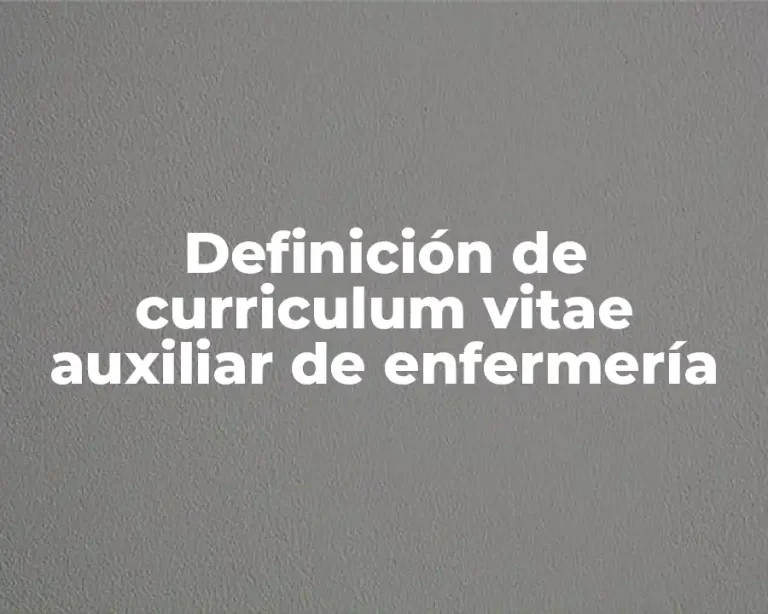 Definición de curriculum vitae auxiliar de enfermería