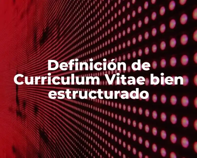 Definición de Curriculum Vitae bien estructurado