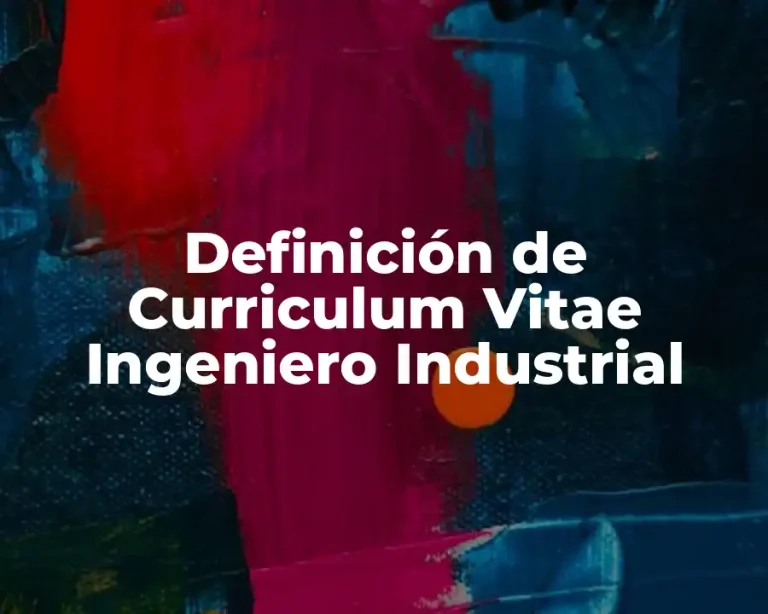 Definición de Curriculum Vitae Ingeniero Industrial