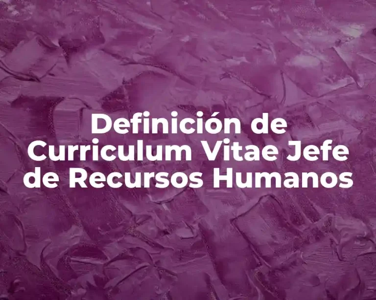 Definición de Curriculum Vitae Jefe de Recursos Humanos