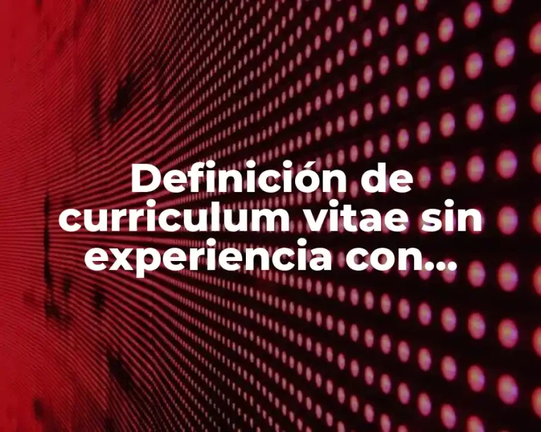 Definición de curriculum vitae sin experiencia con estudios