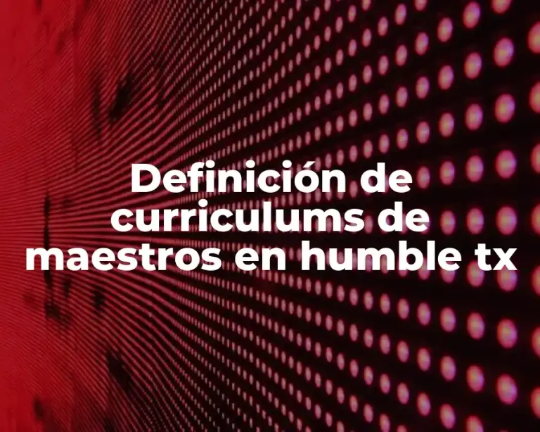 Definición de curriculums de maestros en humble tx