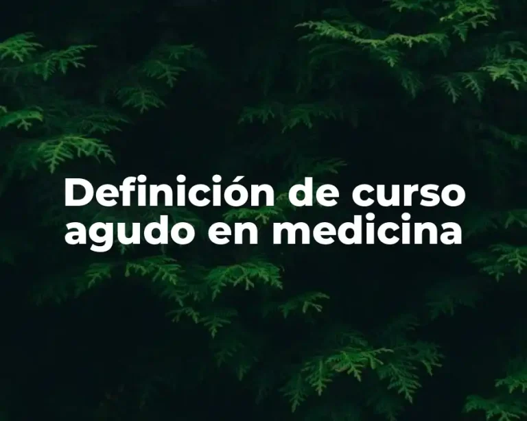 Definición de curso agudo en medicina