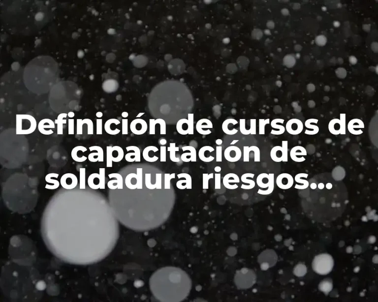 Definición de cursos de capacitación de soldadura riesgos laborales
