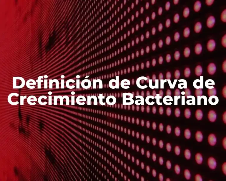 Definición de Curva de Crecimiento Bacteriano