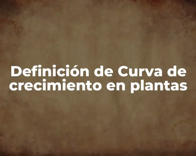 Definición de Curva de crecimiento en plantas