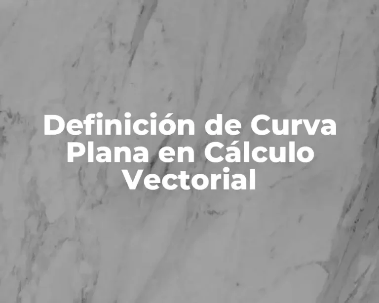 Definición de Curva Plana en Cálculo Vectorial