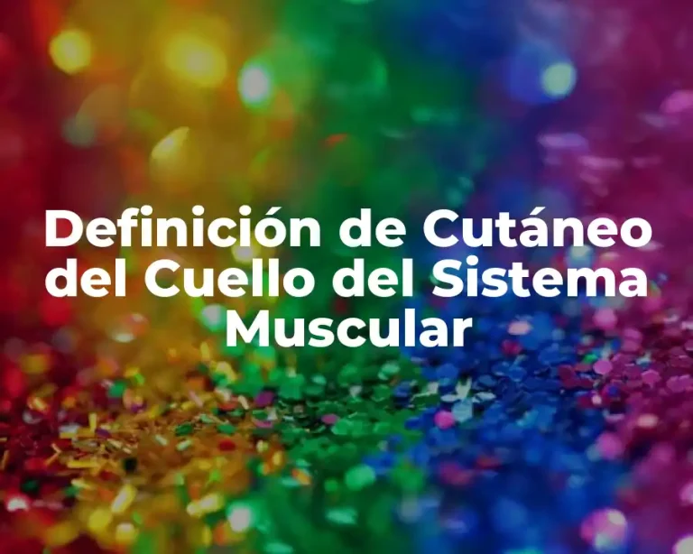 Definición de Cutáneo del Cuello del Sistema Muscular