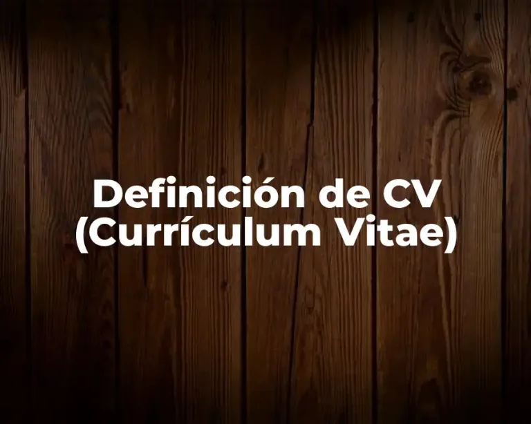 Definición de CV (Currículum Vitae)