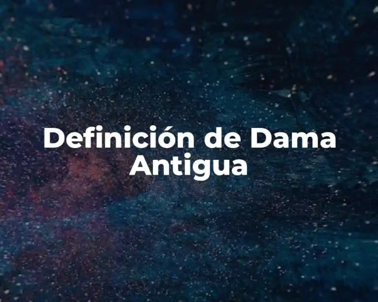 Definición de Dama Antigua